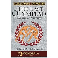 The Last Olympiad: Twilight of Antiquity (Aleksander's Antiquities) The Last Olympiad: Twilight of Antiquity (Aleksander's Antiquities) Kindle Hardcover Paperback