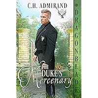 The Duke’s Mercenary (The Duke’s Guard Book 9) The Duke’s Mercenary (The Duke’s Guard Book 9) Kindle