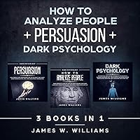 How to Analyze People: Persuasion, and Dark Psychology - 3 Books in 1: How to Recognize the Signs of a Toxic Person Manipulating You, and the Best Defense Against It How to Analyze People: Persuasion, and Dark Psychology - 3 Books in 1: How to Recognize the Signs of a Toxic Person Manipulating You, and the Best Defense Against It Audible Audiobook Kindle Hardcover Paperback