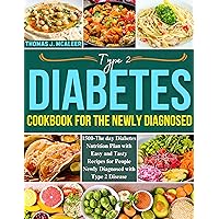 Type 2 Diabetes Cookbook for the Newly Diagnosed: 1500-The day Diabetes Nutrition Plan with Easy and Tasty Recipes for People Newly Diagnosed with Type 2 Disease Type 2 Diabetes Cookbook for the Newly Diagnosed: 1500-The day Diabetes Nutrition Plan with Easy and Tasty Recipes for People Newly Diagnosed with Type 2 Disease Kindle Paperback