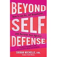 Beyond Self-Defense: How to Say No, Set Boundaries, and Reclaim Your Agency--An empowering guide to safety, risk assessment, and personal protection Beyond Self-Defense: How to Say No, Set Boundaries, and Reclaim Your Agency--An empowering guide to safety, risk assessment, and personal protection Paperback Kindle Audible Audiobook