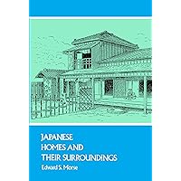 Japanese Homes and Their Surroundings (Dover Architecture) Japanese Homes and Their Surroundings (Dover Architecture) Paperback Kindle Hardcover