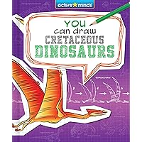 You Can Draw Cretaceous Dinosaurs (Active Minds: You Can Draw!)