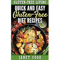 Quick and Easy Gluten-Free Diet Recipes (Gluten-Free Living Low-Carb Recipe Books Book 2) Quick and Easy Gluten-Free Diet Recipes (Gluten-Free Living Low-Carb Recipe Books Book 2) Kindle Paperback