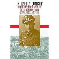In Deadly Combat: A German Soldier's Memoir of the Eastern Front (Modern War Studies) In Deadly Combat: A German Soldier's Memoir of the Eastern Front (Modern War Studies) Kindle Paperback Audible Audiobook Hardcover Audio CD
