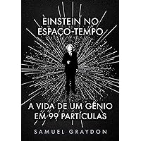 Einstein no espaço-tempo: A vida de um gênio em 99 partículas (Portuguese Edition) Einstein no espaço-tempo: A vida de um gênio em 99 partículas (Portuguese Edition) Kindle