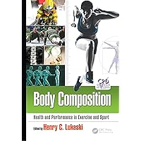 Body Composition: Health and Performance in Exercise and Sport Body Composition: Health and Performance in Exercise and Sport Kindle Hardcover Paperback