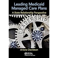 Leading Medicaid Managed Care Plans: A State Relationship Perspective Leading Medicaid Managed Care Plans: A State Relationship Perspective Kindle Hardcover Paperback