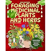 Foraging Medicinal Plants and Herbs: Basic Guide Book to Identify, Harvest, Prepare, Use and Store Wild Foods and Healing Herbs of North America (Colored pictures). Foraging Medicinal Plants and Herbs: Basic Guide Book to Identify, Harvest, Prepare, Use and Store Wild Foods and Healing Herbs of North America (Colored pictures). Kindle Paperback