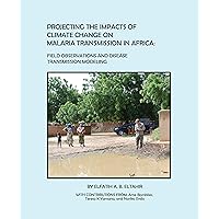 PROJECTING THE IMPACTS OF CLIMATE CHANGE ON MALARIA TRANSMISSION IN AFRICA PROJECTING THE IMPACTS OF CLIMATE CHANGE ON MALARIA TRANSMISSION IN AFRICA Kindle Paperback