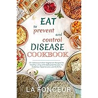 Eat to Prevent and Control Disease Cookbook: 70+ Delicious Indian Vegetarian Recipes for Healthy Living with Dedicated Recipes for Diabetes, Hypertension, and Arthritis Eat to Prevent and Control Disease Cookbook: 70+ Delicious Indian Vegetarian Recipes for Healthy Living with Dedicated Recipes for Diabetes, Hypertension, and Arthritis Kindle Hardcover Paperback