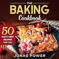The Baking Cookbook: 50 Tasty New Recipes for You | Breads Pizza Cookies Cakes Pies and More