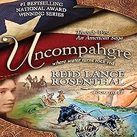 Uncompahgre - Where Water Turns Rock Red: Threads West - An American Saga, Book 3 Uncompahgre - Where Water Turns Rock Red: Threads West - An American Saga, Book 3 Audible Audiobook Paperback Kindle