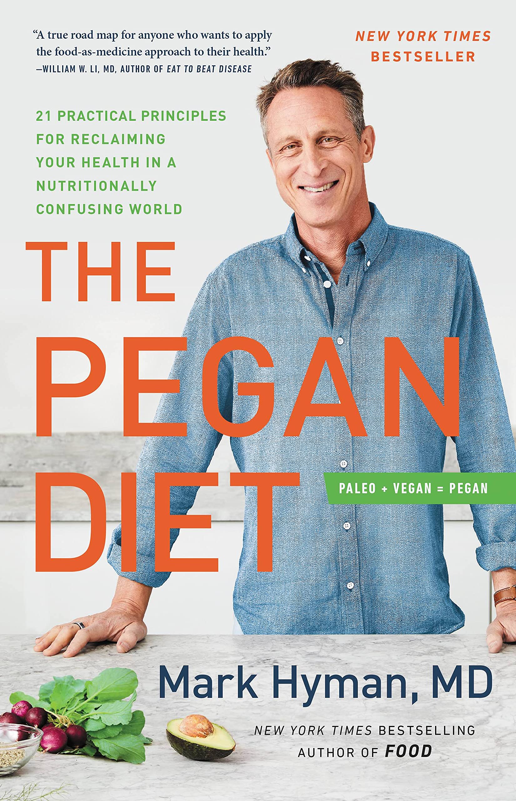 The Pegan Diet: 21 Practical Principles for Reclaiming Your Health in a Nutritionally Confusing World (The Dr. Mark Hyman Library, 10)