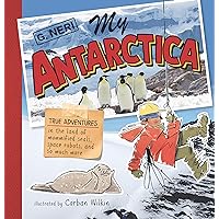 My Antarctica: True Adventures in the Land of Mummified Seals, Space Robots, and So Much More My Antarctica: True Adventures in the Land of Mummified Seals, Space Robots, and So Much More Hardcover Kindle