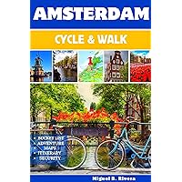 Cycle and Walk with A Local in Amsterdam : A Bucket-List and Itinerary First Timer Travel Guide on Foot Cycle and Walk with A Local in Amsterdam : A Bucket-List and Itinerary First Timer Travel Guide on Foot Kindle