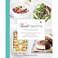 The I Heart Naptime Cookbook: More Than 100 Easy & Delicious Recipes to Make in Less Than One Hour The I Heart Naptime Cookbook: More Than 100 Easy & Delicious Recipes to Make in Less Than One Hour Hardcover Kindle