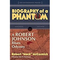 Biography of a Phantom: A Robert Johnson Blues Odyssey (New Electrographic Process) Biography of a Phantom: A Robert Johnson Blues Odyssey (New Electrographic Process) Hardcover Audible Audiobook Kindle Paperback Audio CD