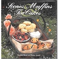Scones, Muffins, and Tea Cakes: Breakfast Breads and Teatime Spreads Scones, Muffins, and Tea Cakes: Breakfast Breads and Teatime Spreads Hardcover