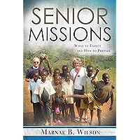 Senior Missions: What to Expect and How to Prepare Senior Missions: What to Expect and How to Prepare Kindle Paperback