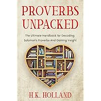 PROVERBS UNPACKED: The Ultimate Handbook for Decoding Solomon's Proverbs And Gaining Insight (Pearl Series) PROVERBS UNPACKED: The Ultimate Handbook for Decoding Solomon's Proverbs And Gaining Insight (Pearl Series) Kindle Hardcover Paperback