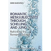Romantic Metasubjectivity Through Schelling and Jung: Rethinking the Romantic Subject (Philosophy and Psychoanalysis)