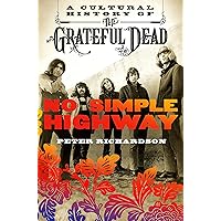 No Simple Highway: A Cultural History of the Grateful Dead No Simple Highway: A Cultural History of the Grateful Dead Kindle Paperback Audible Audiobook Hardcover