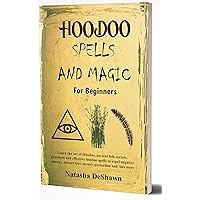 HOODOO SPELLS AND MAGIC FOR BEGINNERS: Learn The Art Of Hoodoo, Ancient Folk Secrets, Practices And Effective Voodoo Spells To Expel Negative Energy, Attract Love, Money, Protection And Lots More HOODOO SPELLS AND MAGIC FOR BEGINNERS: Learn The Art Of Hoodoo, Ancient Folk Secrets, Practices And Effective Voodoo Spells To Expel Negative Energy, Attract Love, Money, Protection And Lots More Kindle Paperback