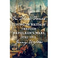 In These Times: Living in Britain Through Napoleon's Wars, 1793-1815 In These Times: Living in Britain Through Napoleon's Wars, 1793-1815 Hardcover Kindle Paperback