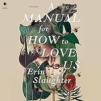 A Manual for How to Love Us: Stories A Manual for How to Love Us: Stories Audible Audiobook Paperback Kindle Audio CD