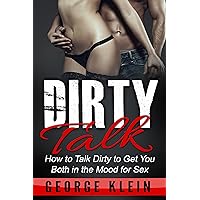 Dirty Talk: How to Talk Dirty to Get You both in the Mood for Sex (Dirty Talk for Women, Dirty Talk for Men, Dirty Talk Examples) Dirty Talk: How to Talk Dirty to Get You both in the Mood for Sex (Dirty Talk for Women, Dirty Talk for Men, Dirty Talk Examples) Kindle Audible Audiobook Paperback