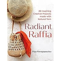 Radiant Raffia: 20 Inspiring Crochet Projects Made With Natural Yarn Radiant Raffia: 20 Inspiring Crochet Projects Made With Natural Yarn Paperback Kindle