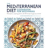 The Mediterranean Diet Cookbook for Beginners: Meal Plans, Expert Guidance, and 100 Recipes to Get You Started The Mediterranean Diet Cookbook for Beginners: Meal Plans, Expert Guidance, and 100 Recipes to Get You Started Paperback Kindle Spiral-bound