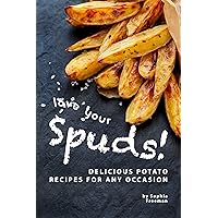 Love Your Spuds!: Delicious Potato Recipes for Any Occasion Love Your Spuds!: Delicious Potato Recipes for Any Occasion Kindle Paperback