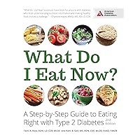 What Do I Eat Now?: A Step-by-Step Guide to Eating Right with Type 2 Diabetes What Do I Eat Now?: A Step-by-Step Guide to Eating Right with Type 2 Diabetes