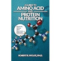 A Guide to Amino Acid and Protein Nutrition: Essential Amino Acid Solutions for Everyone (The EAASE Program) A Guide to Amino Acid and Protein Nutrition: Essential Amino Acid Solutions for Everyone (The EAASE Program) Kindle Paperback