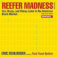 Reefer Madness: Sex, Drugs, and Cheap Labor in the American Black Market Reefer Madness: Sex, Drugs, and Cheap Labor in the American Black Market Audible Audiobook Paperback Kindle Hardcover Audio CD Digital