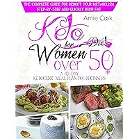 KETO DIET FOR WOMEN OVER 50: THE COMPLETE GUIDE FOR REBOOT YOUR METABOLISM STEP-BY-STEP AND QUICKLY BURN FAT. A 40-DAY KETOGENIC MEAL PLAN FOR BEGINNERS. KETO DIET FOR WOMEN OVER 50: THE COMPLETE GUIDE FOR REBOOT YOUR METABOLISM STEP-BY-STEP AND QUICKLY BURN FAT. A 40-DAY KETOGENIC MEAL PLAN FOR BEGINNERS. Kindle Paperback