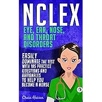 NCLEX: Eye, Ear, Nose, and Throat Disorders: Easily Dominate The Test With 105 Practice Questions & Rationales to Help You Become a Nurse! (Nursing Review ... Test Success, NCLEX-RN Exam Prep Book 12) NCLEX: Eye, Ear, Nose, and Throat Disorders: Easily Dominate The Test With 105 Practice Questions & Rationales to Help You Become a Nurse! (Nursing Review ... Test Success, NCLEX-RN Exam Prep Book 12) Kindle