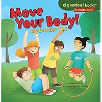 Move Your Body!: My Exercise Tips (Cloverleaf Books ™ ― My Healthy Habits) Move Your Body!: My Exercise Tips (Cloverleaf Books ™ ― My Healthy Habits) Paperback Kindle Audible Audiobook Library Binding