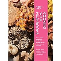 Cooking with Mushrooms: A Fungi Lover's Guide to the World's Most Versatile, Flavorful, Health-Boosting Ingredients Cooking with Mushrooms: A Fungi Lover's Guide to the World's Most Versatile, Flavorful, Health-Boosting Ingredients Hardcover Kindle