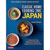 Classic Home Cooking from Japan: A Step-by-Step Beginner's Guide to Japan's Favorite Dishes: Sushi, Tonkatsu, Teriyaki, Tempura and More! Classic Home Cooking from Japan: A Step-by-Step Beginner's Guide to Japan's Favorite Dishes: Sushi, Tonkatsu, Teriyaki, Tempura and More! Hardcover Kindle