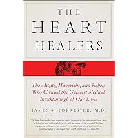 The Heart Healers: The Misfits, Mavericks, and Rebels Who Created the Greatest Medical Breakthrough of Our Lives The Heart Healers: The Misfits, Mavericks, and Rebels Who Created the Greatest Medical Breakthrough of Our Lives Paperback Kindle Audible Audiobook Hardcover Audio CD