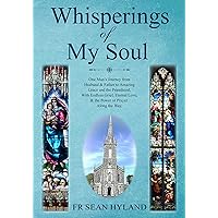 Whisperings of My Soul: One Man’s Journey from Husband & Father to Amazing Grace and the Priesthood, With Endless Grief, Eternal Love, & the Power of Prayer Along the Way. Whisperings of My Soul: One Man’s Journey from Husband & Father to Amazing Grace and the Priesthood, With Endless Grief, Eternal Love, & the Power of Prayer Along the Way. Kindle Paperback