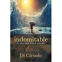 indomitable: a foster care story