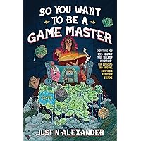 So You Want To Be A Game Master: Everything You Need to Start Your Tabletop Adventure for Dungeons and Dragons, Pathfinder, and Other Systems So You Want To Be A Game Master: Everything You Need to Start Your Tabletop Adventure for Dungeons and Dragons, Pathfinder, and Other Systems Paperback Audible Audiobook Kindle Audio CD