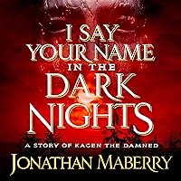 I Say Your Name in the Dark Nights: A Story of Kagen the Damned I Say Your Name in the Dark Nights: A Story of Kagen the Damned Audible Audiobook Kindle