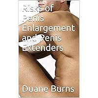Risks of Penis Enlargement and Penis Extenders Risks of Penis Enlargement and Penis Extenders Kindle