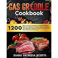 Gas Griddle Cookbook: 1200 Days of Tasty and Easy Griddle Recipes. How to Prepare the Most Delicious Dishes and Become a Master Chef in No Time for Your Family and Friends Gas Griddle Cookbook: 1200 Days of Tasty and Easy Griddle Recipes. How to Prepare the Most Delicious Dishes and Become a Master Chef in No Time for Your Family and Friends Kindle Paperback