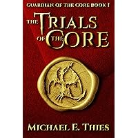 The Trials of the Core: A Fantasy Adventure Novel (Guardian of the Core Book 1) The Trials of the Core: A Fantasy Adventure Novel (Guardian of the Core Book 1) Kindle Paperback